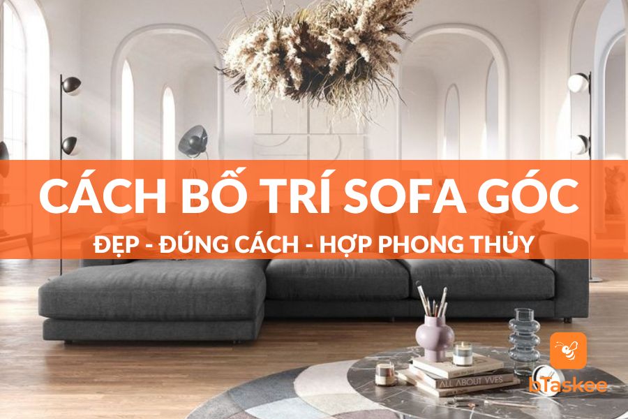Cách bố trí sofa góc đẹp - đúng cách - hợp phong thủy