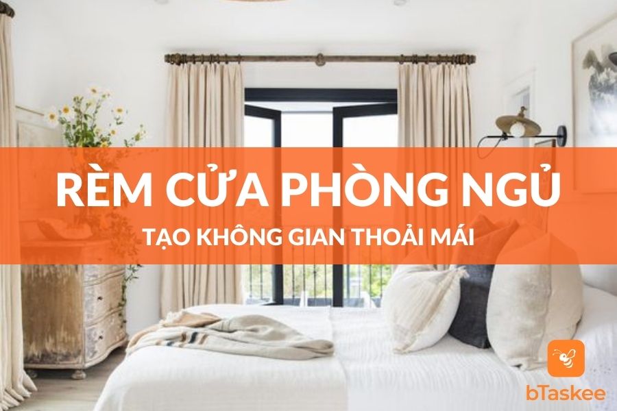 Cách chọn rèm cửa phòng ngủ để tạo không gian đẹp, thoải mái