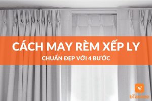 Cách may rèm cửa xếp ly với 4 bước