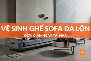 cách vệ sinh ghế sofa da lộn