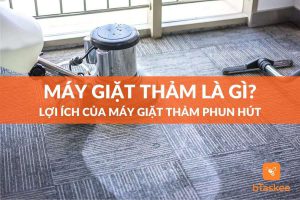 Máy giặt thảm là gì? Lợi ích của máy giặt thảm phun hút